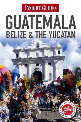 Insight Guides Guatemala, Belize and The Yucatán -  Insight Guides