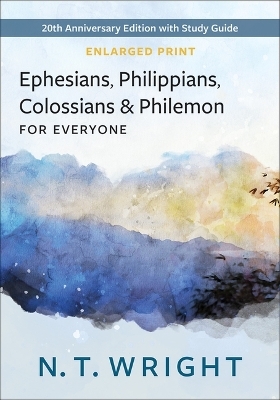 Ephesians, Philippians, Colossians and Philemon, for Everyone, Enlarged Print - N T Wright