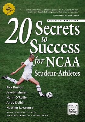 20 Secrets to Success for NCAA Student-Athletes - Rick Burton, Jake Hirshman, Norm O'Reilly, Andy Dolich, Heather Lawrence