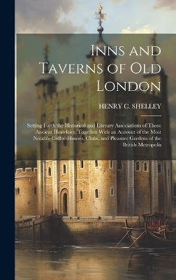 Inns and Taverns of old London - Henry C Shelley