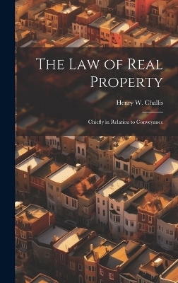 The law of Real Property - Henry W B 1841 Challis