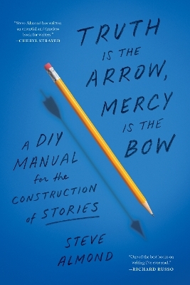 Truth is the Arrow, Mercy is the Bow - Steve Almond