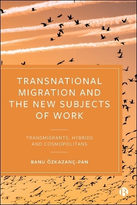 Transnational Migration and the New Subjects of Work - Banu Özkazanç-Pan