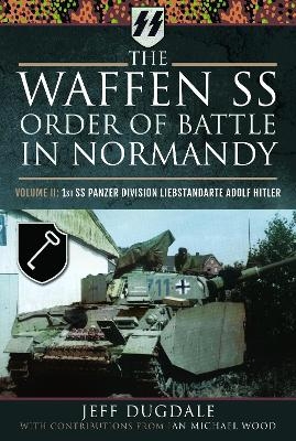 The Waffen SS Order of Battle in Normandy - Jeff Dugdale, Ian Michael Wood