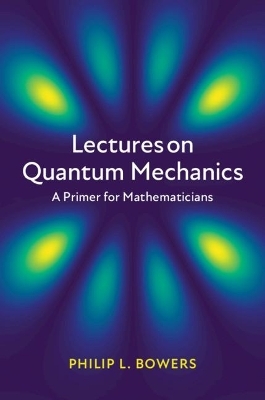 Lectures on Quantum Mechanics - Philip L. Bowers