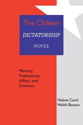 The Chilean Dictatorship Novel - Helene Carol Weldt-Basson