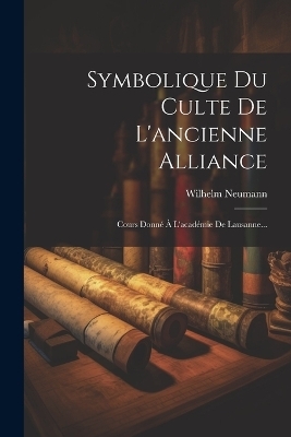 Symbolique Du Culte De L'ancienne Alliance - Wilhelm Neumann