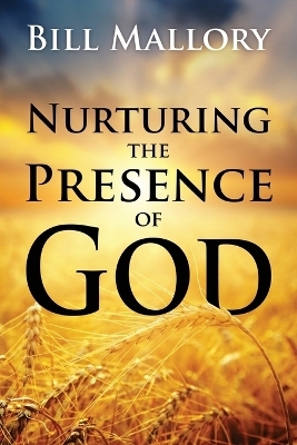 Nurturing the Presence of God - Bill Mallory