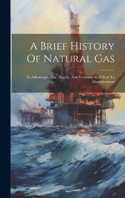 A Brief History Of Natural Gas -  Anonymous