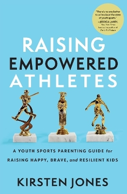 Raising Empowered Athletes - Kirsten Jones