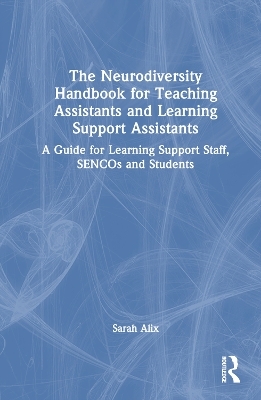 The Neurodiversity Handbook for Teaching Assistants and Learning Support Assistants - Sarah Alix