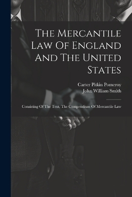 The Mercantile Law Of England And The United States - John William Smith