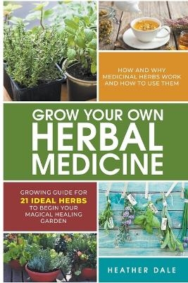 Grow Your Own Herbal Medicine - Helen Sutherland, Heather Dale