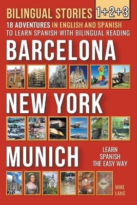 Bilingual Stories 1+2+3 - 18 Adventures - in English and Spanish - to learn Spanish with Bilingual Reading in Barcelona, New York and Munich - Mike Lang