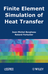 Finite Element Simulation of Heat Transfer - Jean-Michel Bergheau, Roland Fortunier