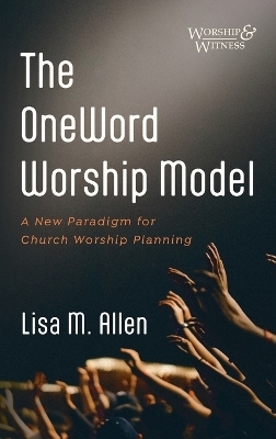 The OneWord Worship Model - Lisa M Allen