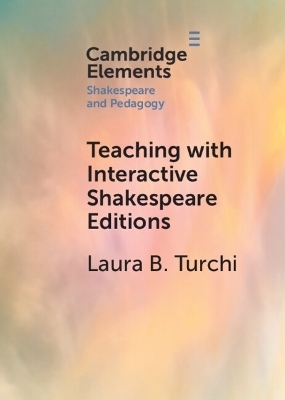 Teaching with Interactive Shakespeare Editions - Laura B. Turchi