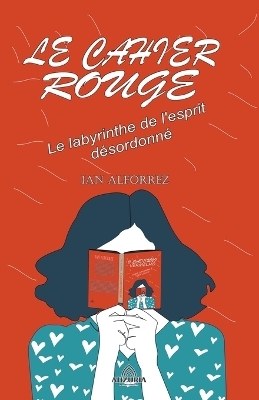 Le Cahier Rouge - Le labyrinthe de l'esprit d�sordonn� - Ian Alforrez