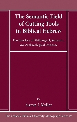 The Semantic Field of Cutting Tools in Biblical Hebrew - Aaron Koller