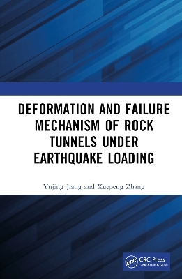 Deformation and Failure Mechanism of Rock Tunnels under Earthquake Loading - Yujing Jiang, Xuepeng Zhang