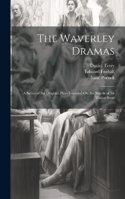 The Waverley Dramas - Walter Scott, Daniel Terry, Thomas Dibdin