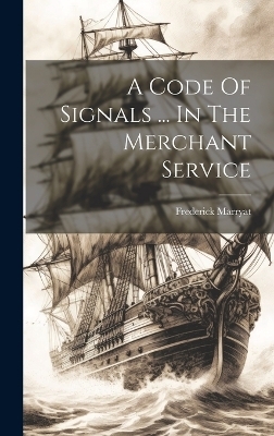 A Code Of Signals ... In The Merchant Service - Frederick Marryat