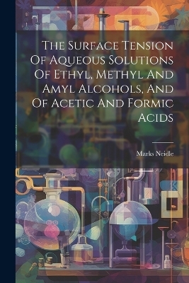 The Surface Tension Of Aqueous Solutions Of Ethyl, Methyl And Amyl Alcohols, And Of Acetic And Formic Acids - Marks Neidle