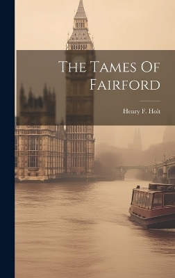 The Tames Of Fairford - Henry F Holt