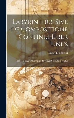 Labyrinthus Sive De Compositione Continui Liber Unus - Libert Froidmont