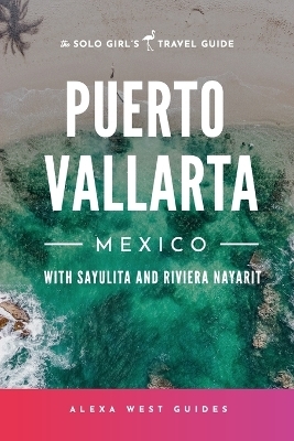 Puerto Vallarta, Mexico with Sayulita and Riviera Nayarit - Alexa West, Emilia Igartua