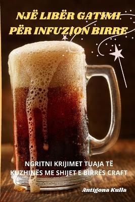 Një Libër Gatimi Për Infuzion Birre -  Antigona Kulla