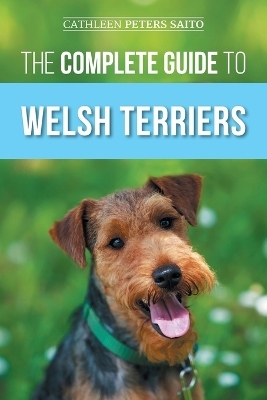 The Complete Guide to Welsh Terriers - Cathleen Peters Saito