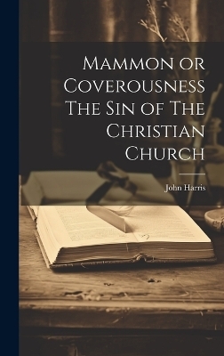 Mammon or Coverousness The Sin of The Christian Church - John Harris