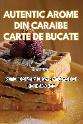 Autentic Arome Din Caraibe Carte de Bucate -  Zoe Lămboiu