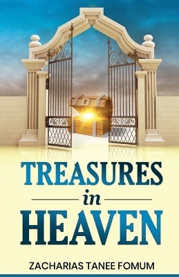 Treasures in Heaven - Zacharias Tanee Fomum