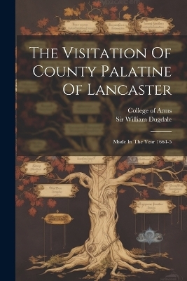 The Visitation Of County Palatine Of Lancaster - Sir William Dugdale