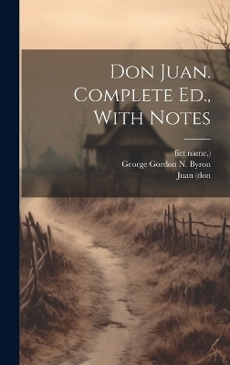 Don Juan. Complete Ed., With Notes - Juan (Don,  Fict Name )