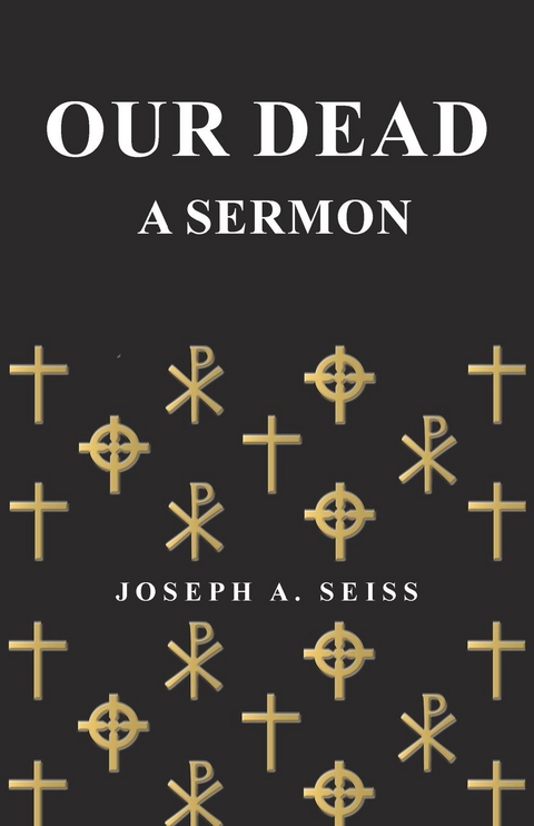 Our Dead - A Sermon - Joseph Augustus Seiss