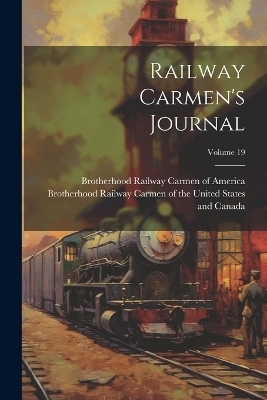 Railway Carmen's Journal; Volume 19 - 