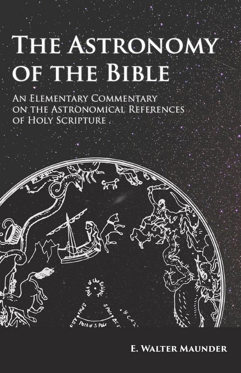 The Astronomy of the Bible - An Elementary Commentary on the Astronomical References of Holy Scripture - E. Walter Maunder