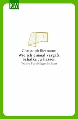 Wie ich einmal vergaß, Schalke zu hassen -  Christoph Biermann