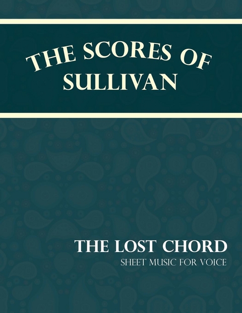 Scores of Sullivan - The Lost Chord - Sheet Music for Voice -  Arthur Sullivan