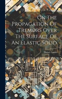 On The Propagation Of Tremors Over The Surface Of An Elastic Solid - Horace Lamb