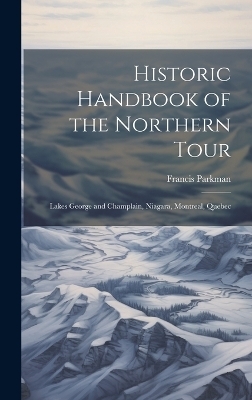 Historic Handbook of the Northern Tour - Francis Parkman