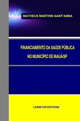 Financiamento Da Saúde Pública No Município de Mauá/Sp - Matheus Martins Sant'anna