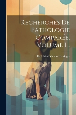 Recherches De Pathologie Comparée, Volume 1... - 