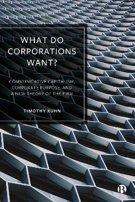 What Do Corporations Want? - Timothy Kuhn