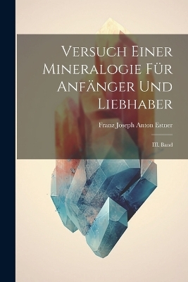 Versuch Einer Mineralogie für Anfänger und Liebhaber - 