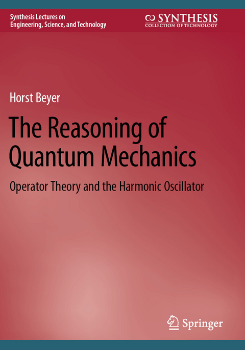 The Reasoning of Quantum Mechanics - Horst Beyer