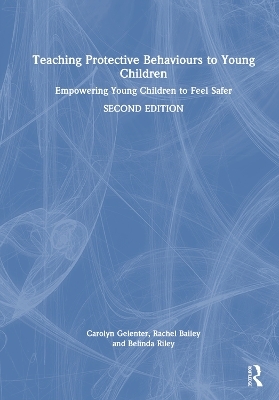 Teaching Protective Behaviours to Young Children - Carolyn Gelenter, Rachel Bailey, Belinda Riley